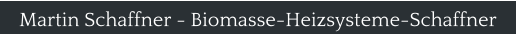 Martin Schaffner - Biomasse-Heizsysteme-Schaffner