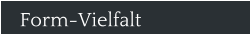 Form-Vielfalt