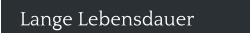 Lange Lebensdauer