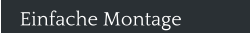 Einfache Montage