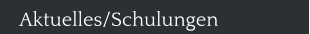 Aktuelles/Schulungen