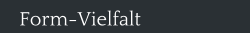 Form-Vielfalt